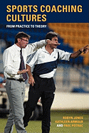 Sports Coaching Cultures: From Practice to Theory
