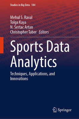 Sports Data Analytics: Techniques, Applications, and Innovations - Raval, Mehul S. (Editor), and Kaya, Tolga (Editor), and Artan, N. Sertac (Editor)