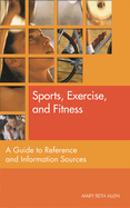 Sports, Exercise, and Fitness: A Guide to Reference and Information Sources