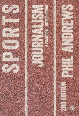 Sports Journalism: A Practical Introduction - Andrews, Phil