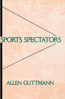 Sports Spectators - Guttmann, Allen, Professor