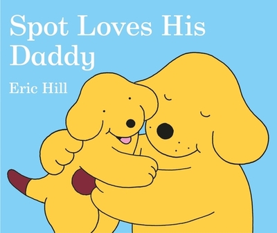 Spot Loves His Daddy - 
