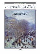Spotlight on Impressionist Style: 7 Original Pieces in Impressionist Style for the Intermediate Pianist