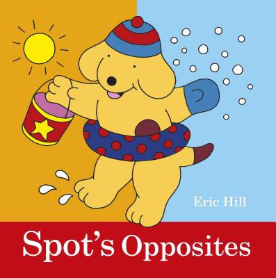 Spot's Opposites - Hill, Eric