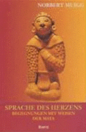 Sprache Des Herzens: Begegnungen Mit Den Weisen Der Maya