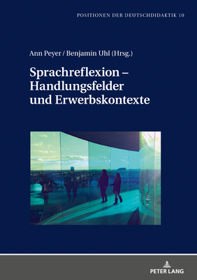 Sprachreflexion - Handlungsfelder und Erwerbskontexte - Winkler, Iris (Editor), and Peyer, Ann, and Uhl, Benjamin Jakob