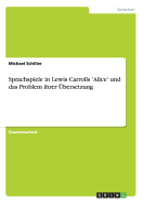 Sprachspiele in Lewis Carrolls 'Alice' Und Das Problem Ihrer Ubersetzung