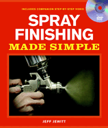 Spray Finishing Made Simple: A Book and Step-By-Step Companion DVD
