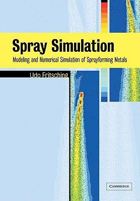 Spray Simulation: Modeling and Numerical Simulation of Sprayforming Metals - Fritsching, Udo