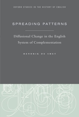 Spreading Patterns: Diffusional Change in the English System of Complementation - Smet, Hendrik de