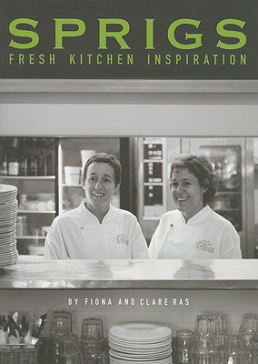 Sprigs: Fresh Kitchen Inspiration - Ras, Fiona, and Ras, Clare