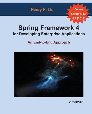 Spring 4 for Developing Enterprise Applications: An End-to-End Approach - Liu, Henry H, Dr.