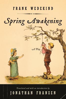 Spring Awakening: A Play - Wedekind, Frank, and Franzen, Jonathan (Translated by)