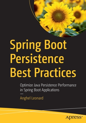 Spring Boot Persistence Best Practices: Optimize Java Persistence Performance in Spring Boot Applications - Leonard, Anghel