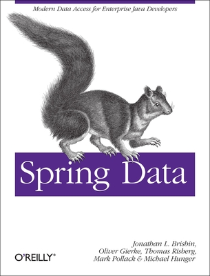 Spring Data: Modern Data Access for Enterprise Java - Pollack, Mark, and Gierke, Oliver, and Risberg, Thomas