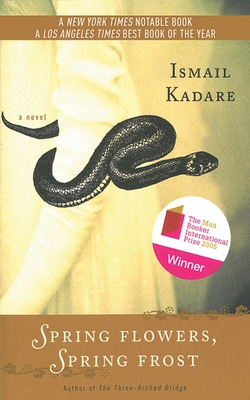 Spring Flowers, Spring Frost - Kadare, Ismail, and Bellos, David (Translated by)