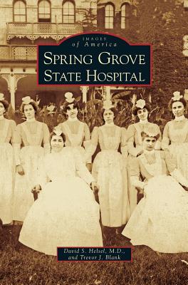 Spring Grove State Hospital - Helsel, David S, and Blank, Trevor J