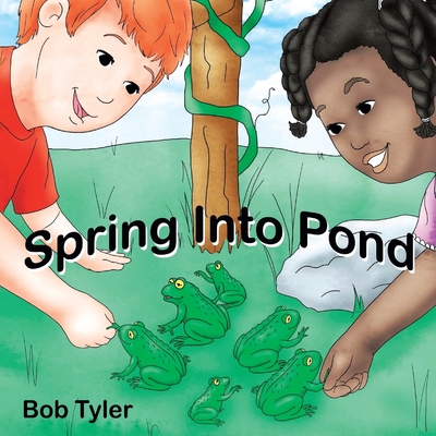 Spring Into Pond - Tyler, Bob