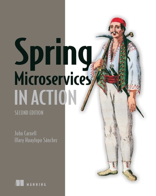 Spring Microservices in Action, Second Edition - Carnell, John, and Huaylupo S�nchez, Illary