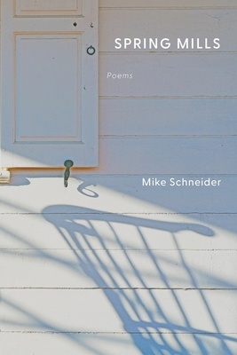 Spring Mills: Poems - Schneider, Mike