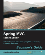 Spring MVC Beginner's Guide: Unleash the power of the latest Spring MVC 4.x to develop a complete application