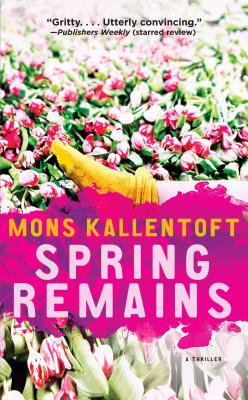 Spring Remains: A Thriller - Kallentoft, Mons