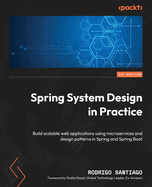 Spring System Design in Practice: Build scalable web applications using microservices and design patterns in Spring and Spring Boot