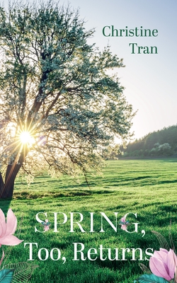 Spring, Too, Returns - Tran, Christine