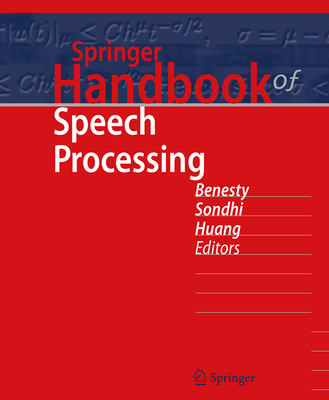 Springer Handbook of Speech Processing - Benesty, Jacob (Editor), and Sondhi, M M (Editor), and Huang, Yiteng (Editor)