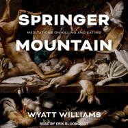 Springer Mountain: Meditations on Killing and Eating