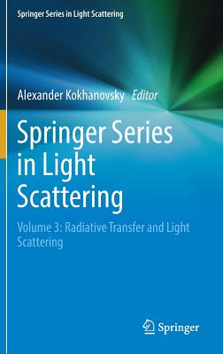 Springer Series in Light Scattering: Volume 3: Radiative Transfer and Light Scattering - Kokhanovsky, Alexander (Editor)