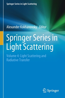 Springer Series in Light Scattering: Volume 4: Light Scattering and Radiative Transfer - Kokhanovsky, Alexander (Editor)