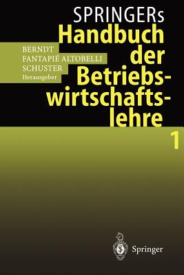 Springers Handbuch Der Betriebswirtschaftslehre 1 - Berndt, Ralph (Editor), and Fantapie Altobelli, Claudia (Editor), and Schuster, Peter (Editor)