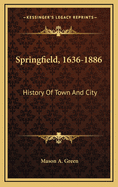 Springfield, 1636-1886: History of Town and City