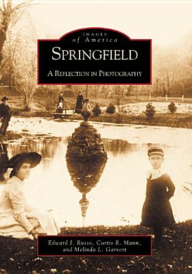 Springfield: A Reflection in Photography - Russo, Edward J, and Mann, Curtis R, and Garvert, Melinda L