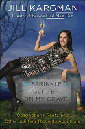 Sprinkle Glitter On My Grave