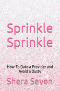 Sprinkle Sprinkle: How To Date a Provider and Avoid a Dusty
