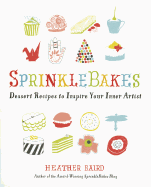SprinkleBakes: Dessert Recipes to Inspire Your Inner Artist