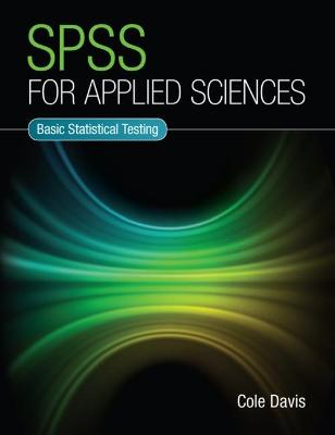 SPSS for Applied Sciences: Basic Statistical Testing - Davis, Cole