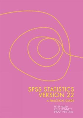 SPSS Statistics Version 22: A Practical Guide - Allen, Peter, and Bennett, Kellie, and Heritage, Brody