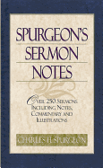 Spurgeon's Sermon Notes: Over 250 Sermons Including Notes, Commentary and Illustrations