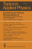 Sputtering by Particle Bombardment III: Characteristics of Sputtered Particles, Technical Applications - Behrisch, Rainer (Editor), and Wittmaack, Klaus (Editor), and Hauffe, W. (Contributions by)