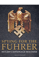 Spying for the Fuhrer: Hitler's Espionage Machine