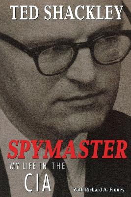 Spymaster: My Life in the CIA - Shackley, Ted, and Finney, Richard A