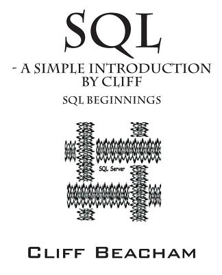 SQL- a Simple Introduction by Cliff: SQL Beginnings - Beacham, Cliff
