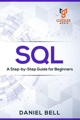 SQL: A Step-by-Step Guide for Beginners - Daniel Bell