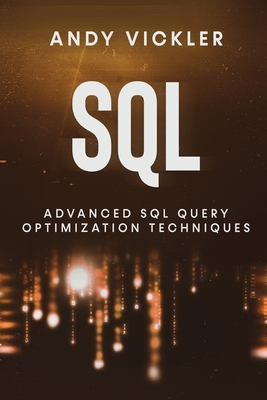 SQL: Advanced SQL Query optimization techniques - Vickler, Andy