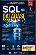 SQL and Database Programming Made Easy: A Practical Beginner-to-Intermediate Guide to SQL, Database Design, Queries, Stored Procedures, Transactions, and Application Development