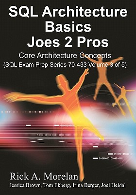 SQL Architecture Basics Joes 2 Pros - Morelan, Rick A