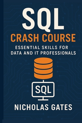 SQL Crash Course: Essential Skills for Data and IT Professionals - Gates, Nicholas